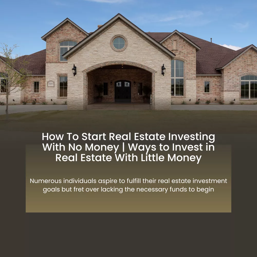 How To Start Real Estate Investing With No Money _ Ways to Invest in Real Estate With Little Money