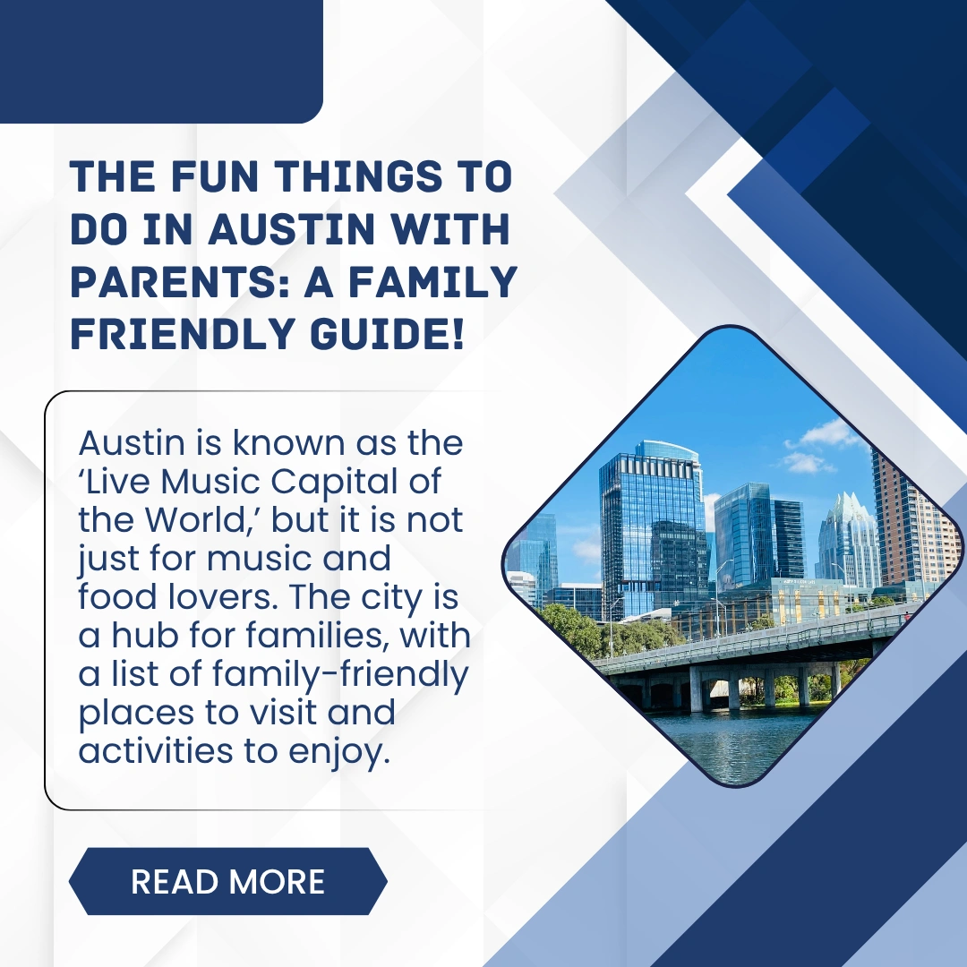 The Fun Things To Do In Austin With Parents: A Family-Friendly Guide!
